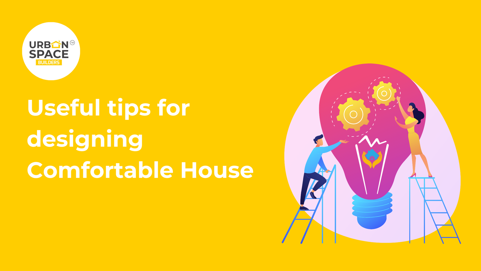 Useful tips for designing a comfortable house – Urbanspace Builders offers expert advice on creating functional and cozy living spaces in Chennai.