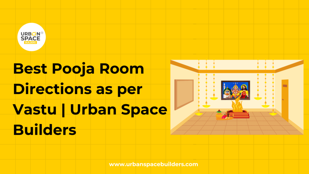 Best pooja room directions as per Vastu for creating a harmonious and spiritually balanced space by Urbanspace Builders.