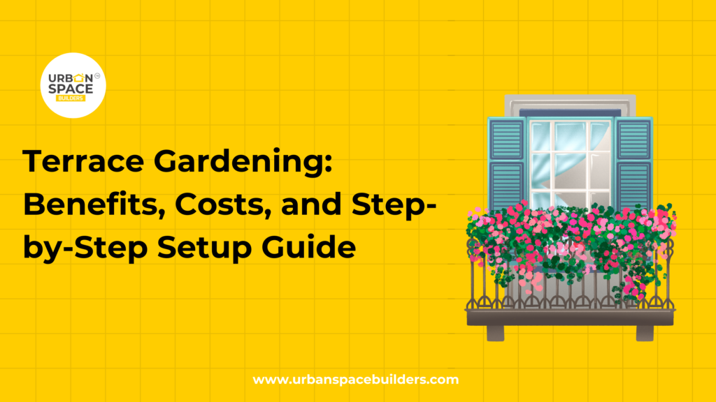 Terrace gardening benefits, costs, and setup guide by Urbanspace Builders, showcasing a modern, sustainable outdoor space for residential properties.