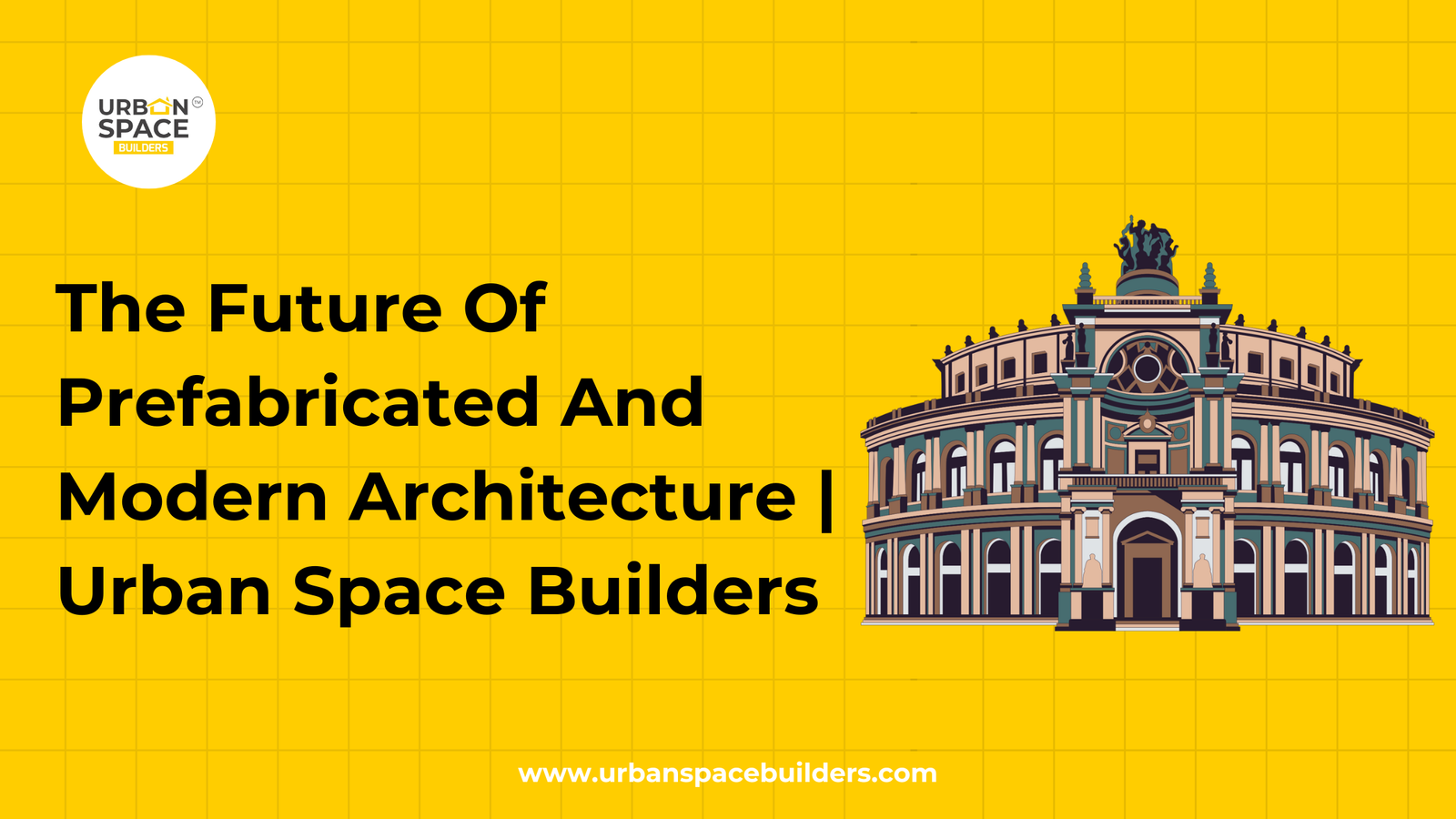 The Future Of Prefabricated And Modern Architecture | Urban Space Builders